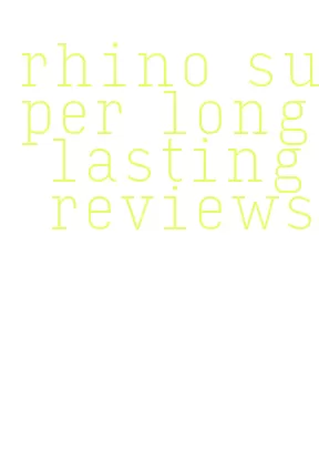 rhino super long lasting reviews