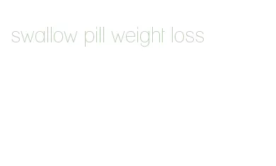 swallow pill weight loss