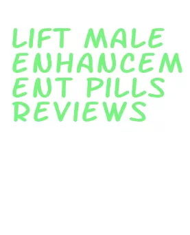 lift male enhancement pills reviews