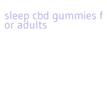 sleep cbd gummies for adults