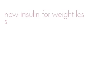 new insulin for weight loss