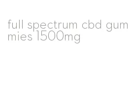 full spectrum cbd gummies 1500mg