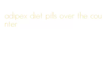 adipex diet pills over the counter