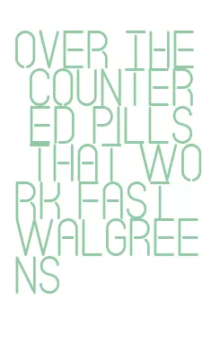 over the counter ed pills that work fast walgreens