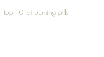 top 10 fat burning pills