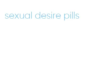 sexual desire pills