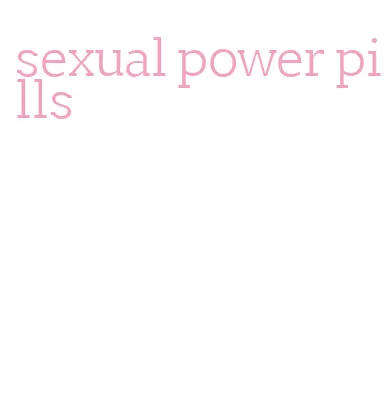 sexual power pills