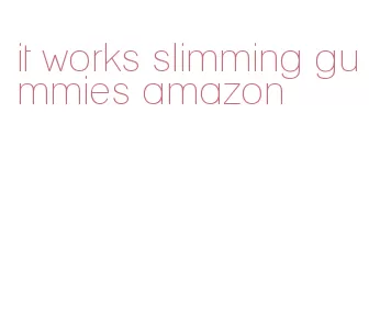 it works slimming gummies amazon