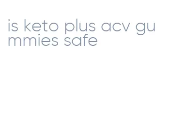 is keto plus acv gummies safe