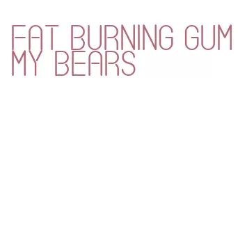 fat burning gummy bears