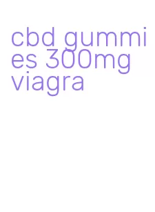 cbd gummies 300mg viagra