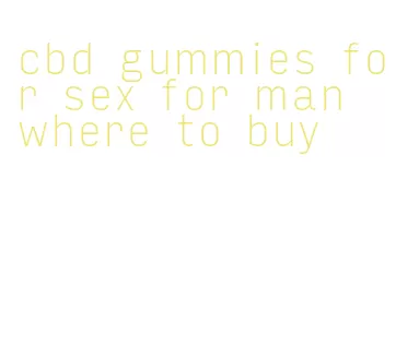 cbd gummies for sex for man where to buy