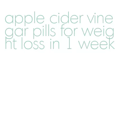 apple cider vinegar pills for weight loss in 1 week