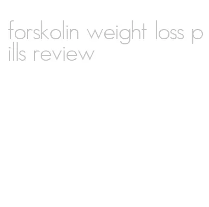 forskolin weight loss pills review