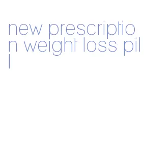 new prescription weight loss pill