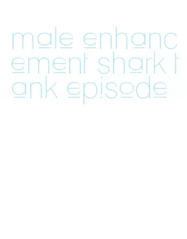 male enhancement shark tank episode