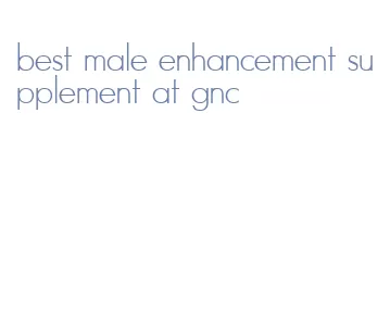 best male enhancement supplement at gnc