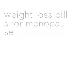 weight loss pills for menopause