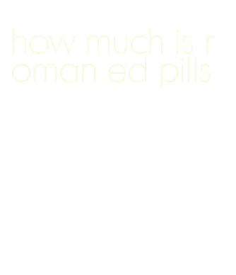 how much is roman ed pills