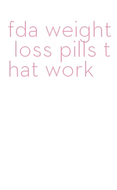 fda weight loss pills that work