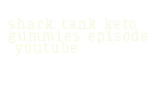 shark tank keto gummies episode youtube