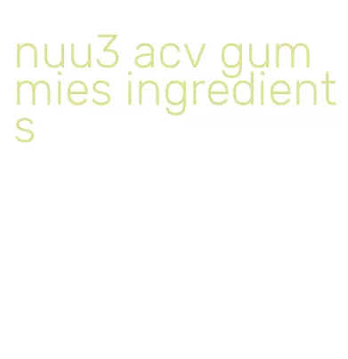 nuu3 acv gummies ingredients