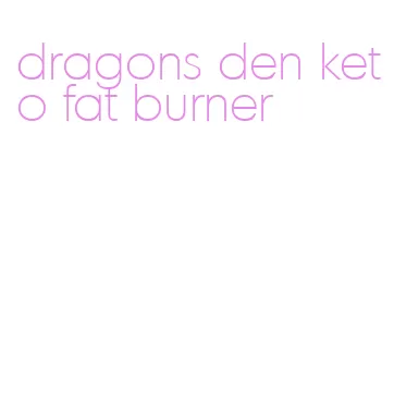 dragons den keto fat burner