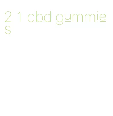 2 1 cbd gummies