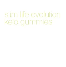 slim life evolution keto gummies