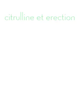 citrulline et erection