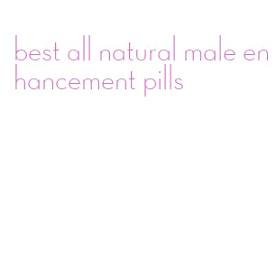 best all natural male enhancement pills