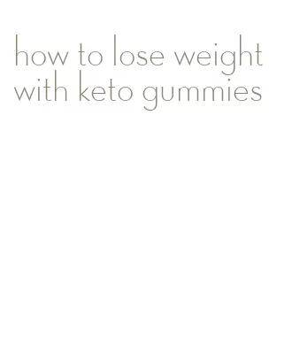 how to lose weight with keto gummies