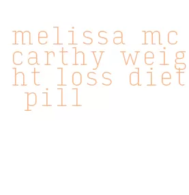 melissa mccarthy weight loss diet pill