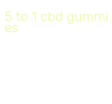 5 to 1 cbd gummies