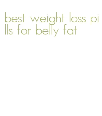 best weight loss pills for belly fat