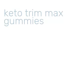 keto trim max gummies