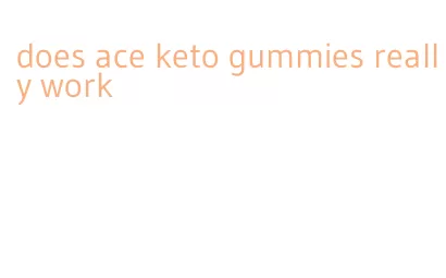 does ace keto gummies really work