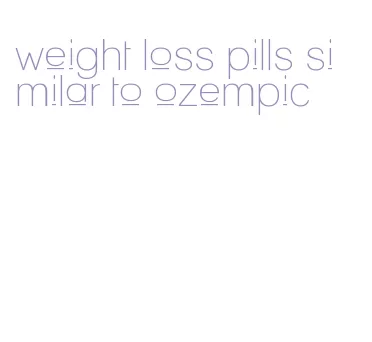 weight loss pills similar to ozempic