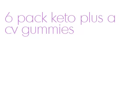 6 pack keto plus acv gummies