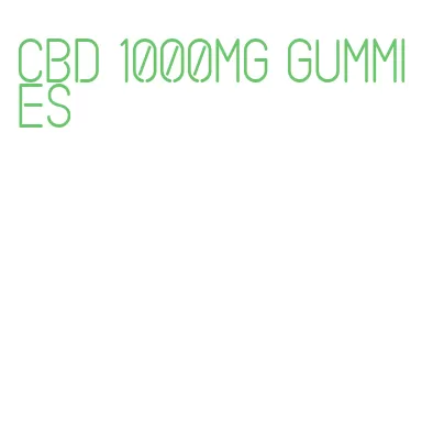 cbd 1000mg gummies