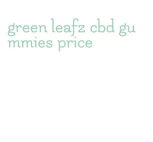 green leafz cbd gummies price