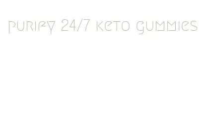 purify 24/7 keto gummies