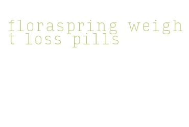 floraspring weight loss pills