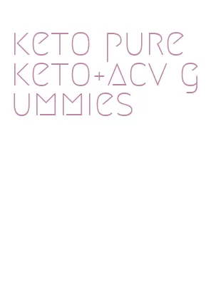 keto pure keto+acv gummies