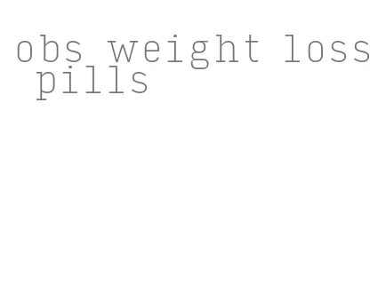 obs weight loss pills