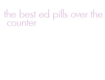 the best ed pills over the counter