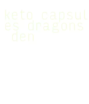 keto capsules dragons den