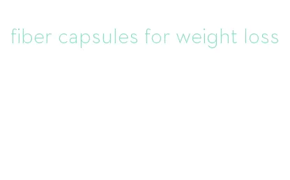 fiber capsules for weight loss