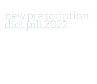 new prescription diet pill 2022