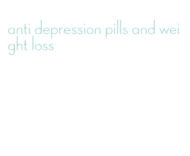 anti depression pills and weight loss